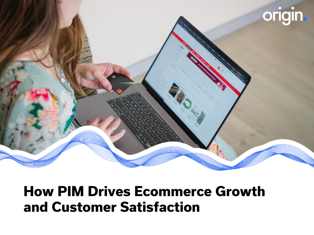 How PIM Drives Ecommerce Growth and Customer Satisfaction